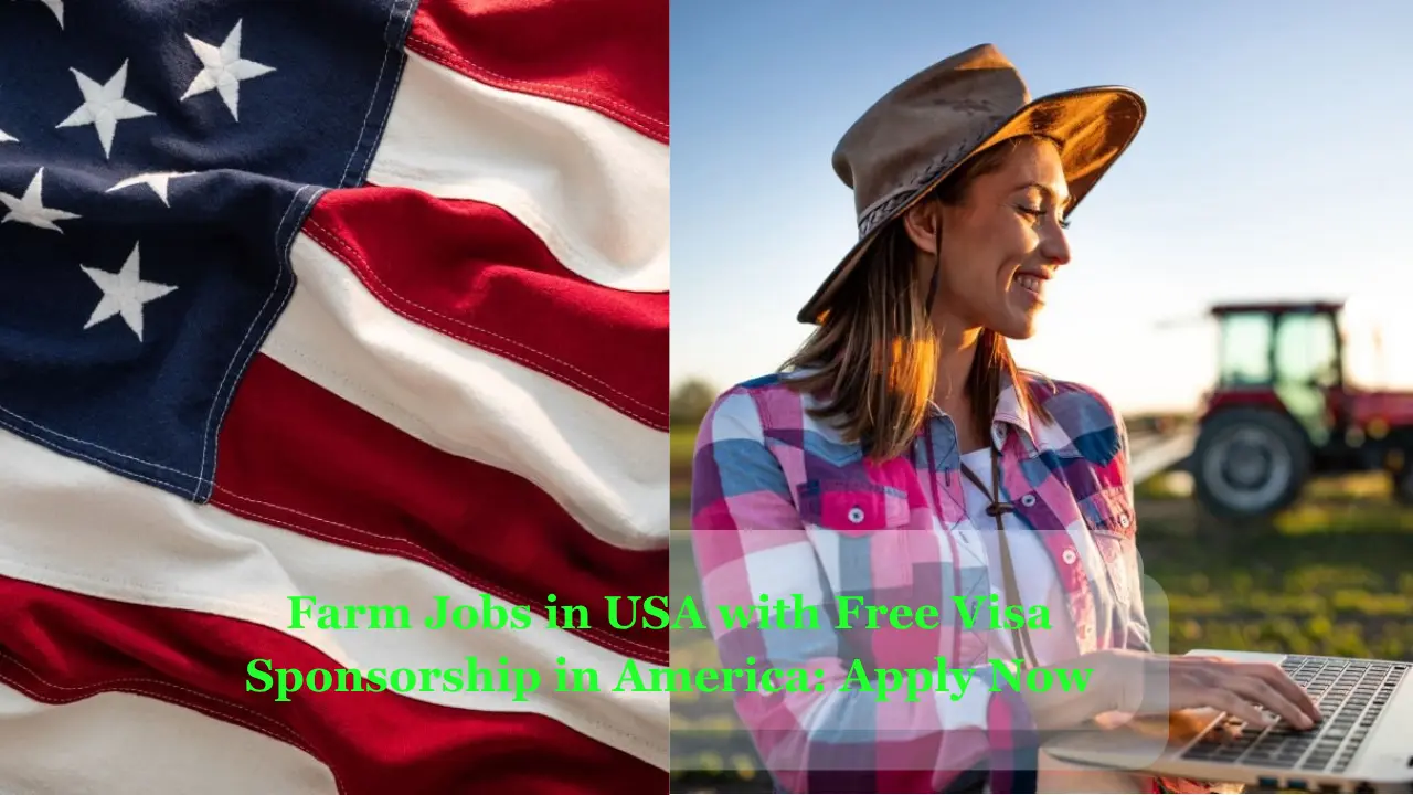 Farm Jobs in USA with Free Visa Sponsorship in America: Apply Now